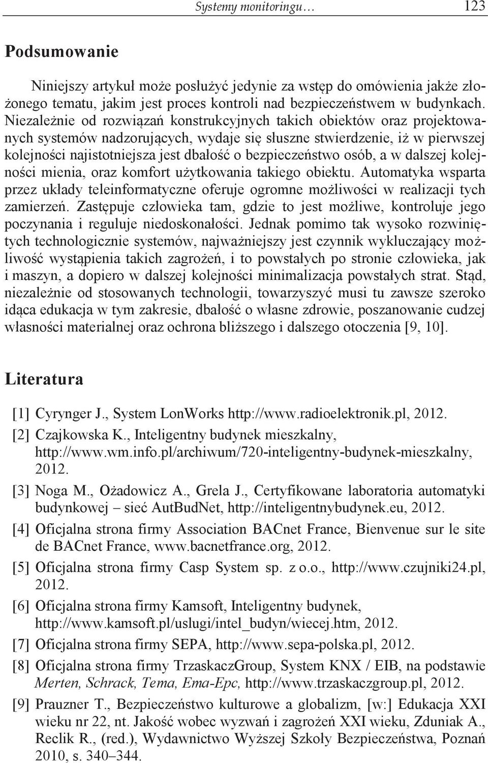 bezpieczeństwo osób, a w dalszej kolejności mienia, oraz komfort użytkowania takiego obiektu. Automatyka wsparta przez układy teleinformatyczne oferuje ogromne możliwości w realizacji tych zamierzeń.