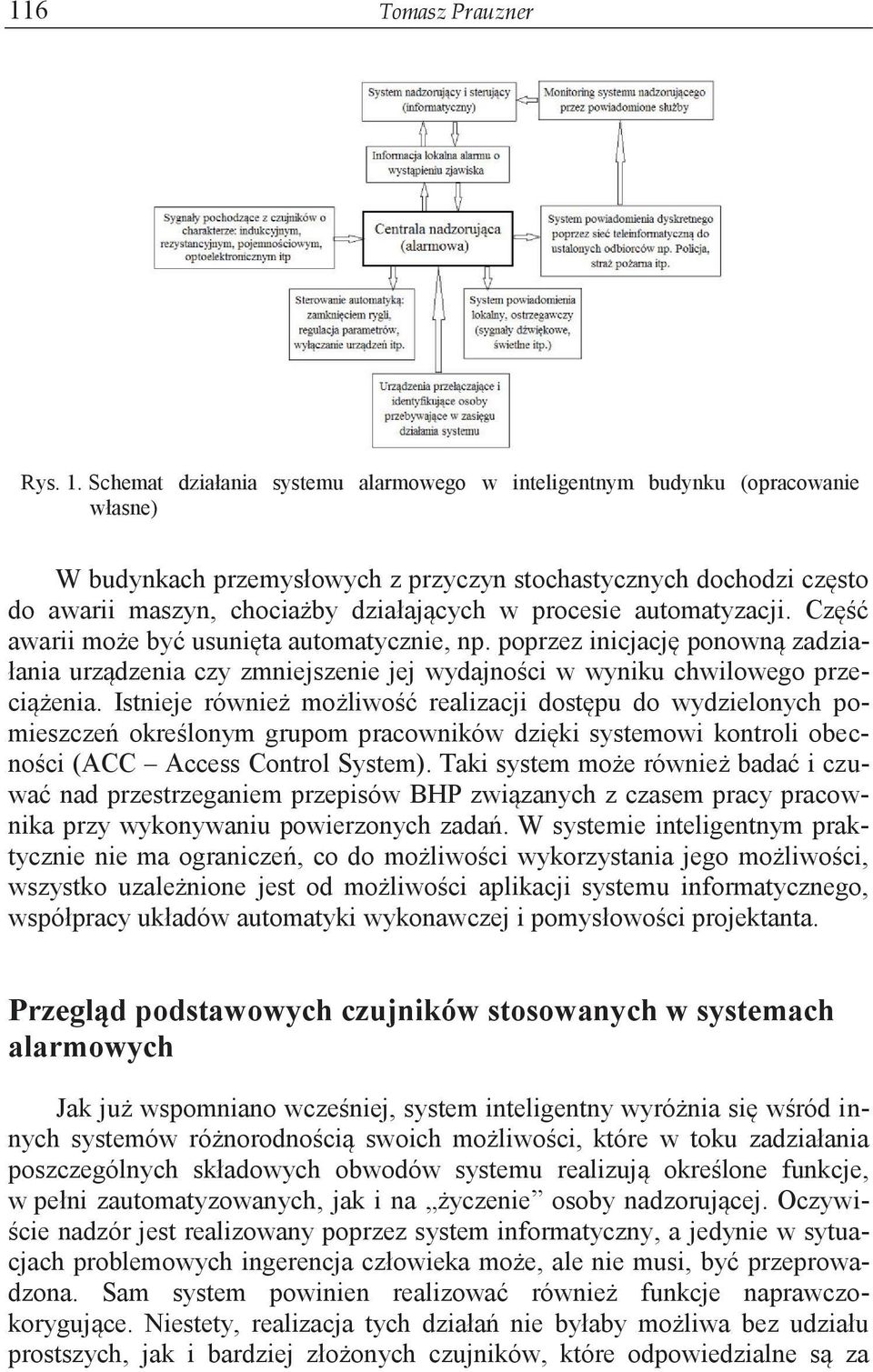 procesie automatyzacji. Część awarii może być usunięta automatycznie, np. poprzez inicjację ponowną zadziałania urządzenia czy zmniejszenie jej wydajności w wyniku chwilowego przeciążenia.