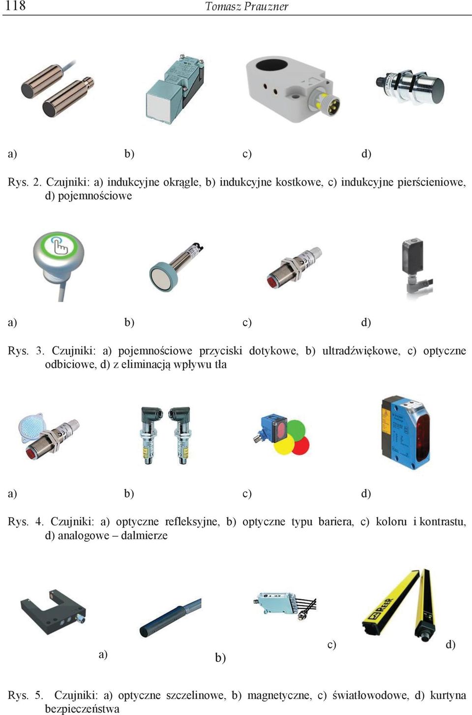 Czujniki: a) pojemnościowe przyciski dotykowe, b) ultradźwiękowe, c) optyczne odbiciowe, d) z eliminacją wpływu tła a) b) c) d)