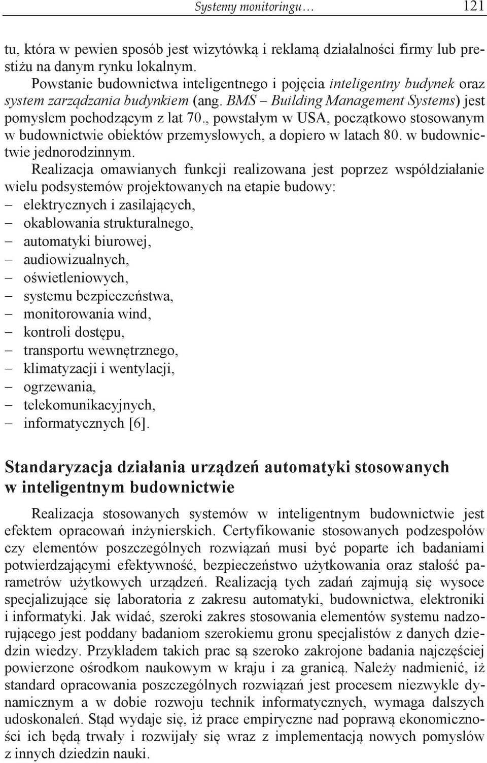 , powstałym w USA, początkowo stosowanym w budownictwie obiektów przemysłowych, a dopiero w latach 80. w budownictwie jednorodzinnym.