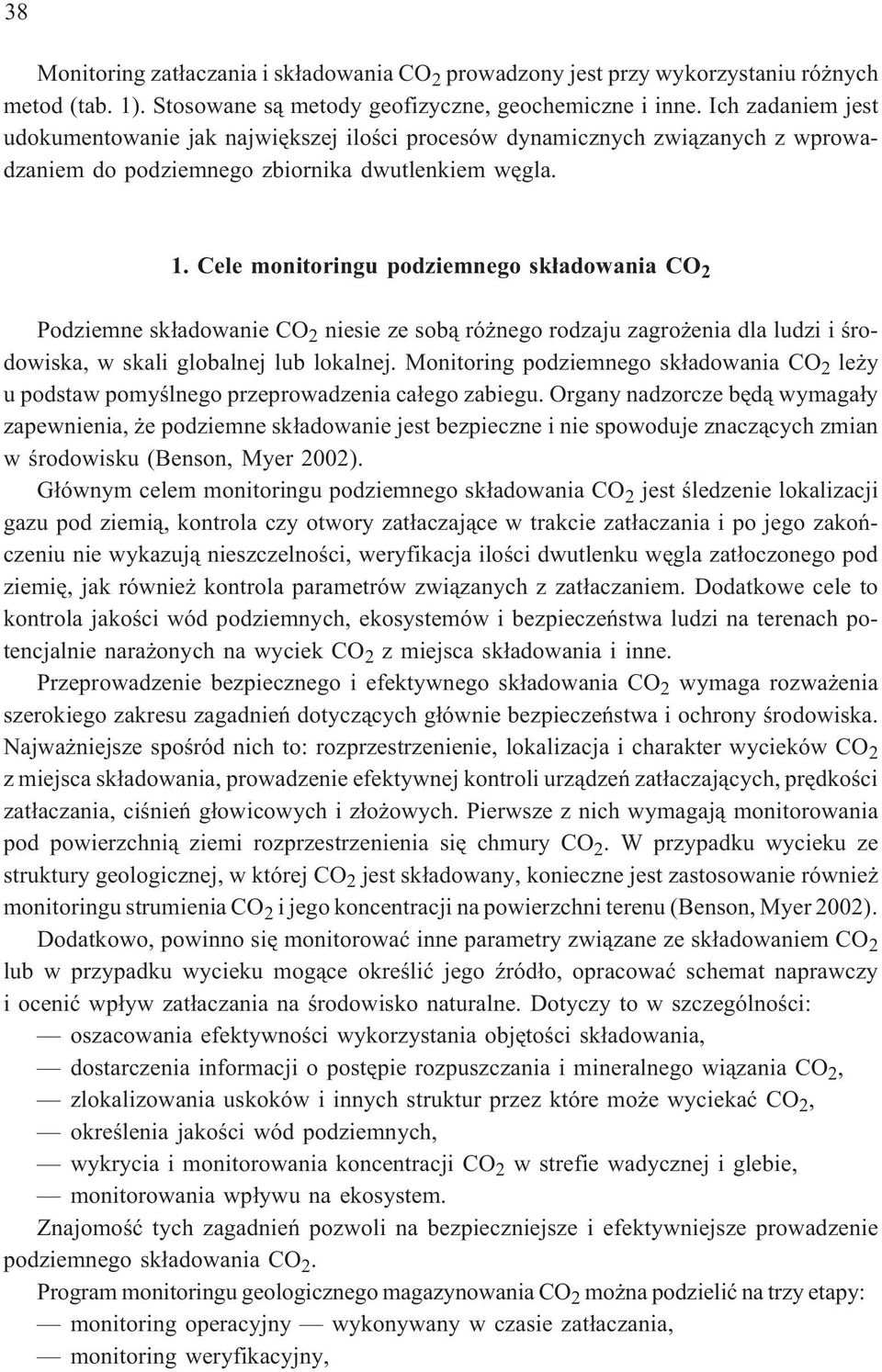 Cele monitoringu podziemnego sk³adowania CO 2 Podziemne sk³adowanie CO 2 niesie ze sob¹ ró nego rodzaju zagro enia dla ludzi i œrodowiska, w skali globalnej lub lokalnej.