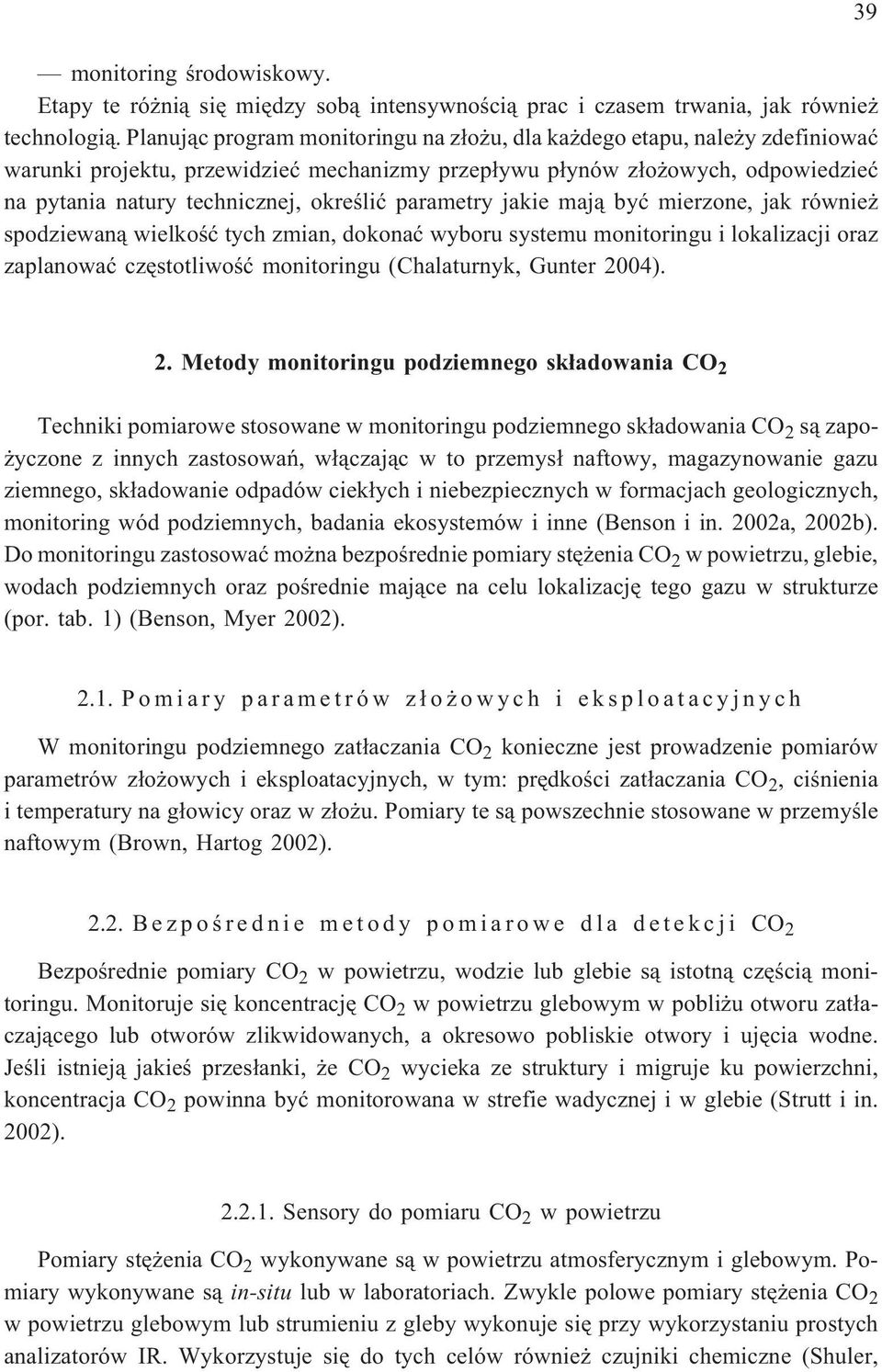 parametry jakie maj¹ byæ mierzone, jak równie spodziewan¹ wielkoœæ tych zmian, dokonaæ wyboru systemu monitoringu i lokalizacji oraz zaplanowaæ czêstotliwoœæ monitoringu (Chalaturnyk, Gunter 2004).