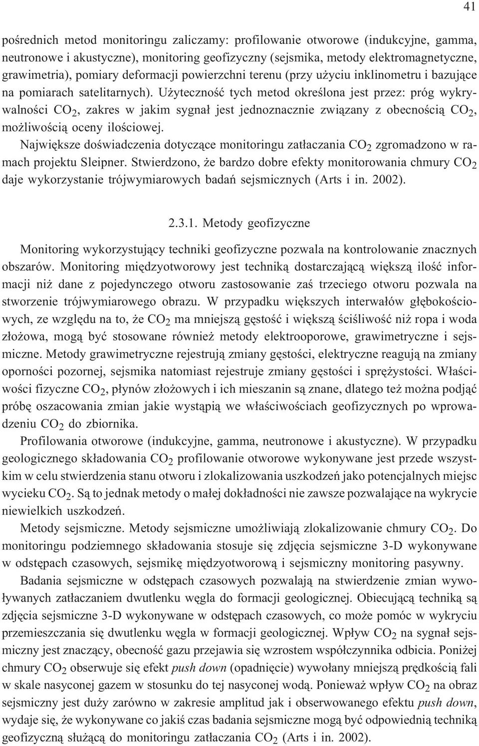 U ytecznoœæ tych metod okreœlona jest przez: próg wykrywalnoœci CO 2, zakres w jakim sygna³ jest jednoznacznie zwi¹zany z obecnoœci¹ CO 2, mo liwoœci¹ oceny iloœciowej.