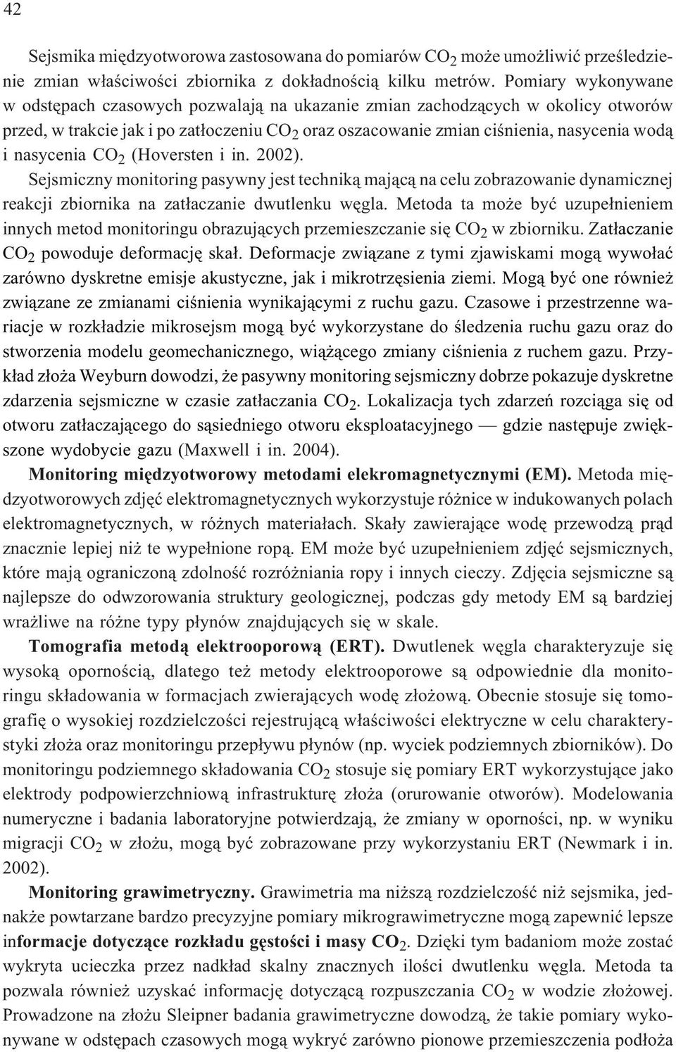 nasycenia CO 2 (Hoversten i in. 2002). Sejsmiczny monitoring pasywny jest technik¹ maj¹c¹ na celu zobrazowanie dynamicznej reakcji zbiornika na zat³aczanie dwutlenku wêgla.