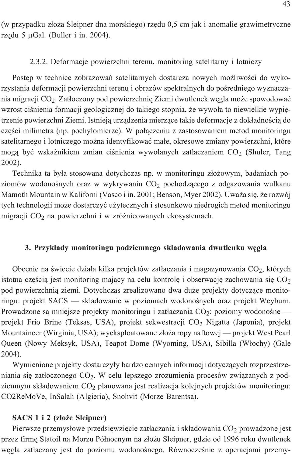 3.2. Deformacje powierzchni terenu, monitoring satelitarny i lotniczy Postêp w technice zobrazowañ satelitarnych dostarcza nowych mo liwoœci do wykorzystania deformacji powierzchni terenu i obrazów