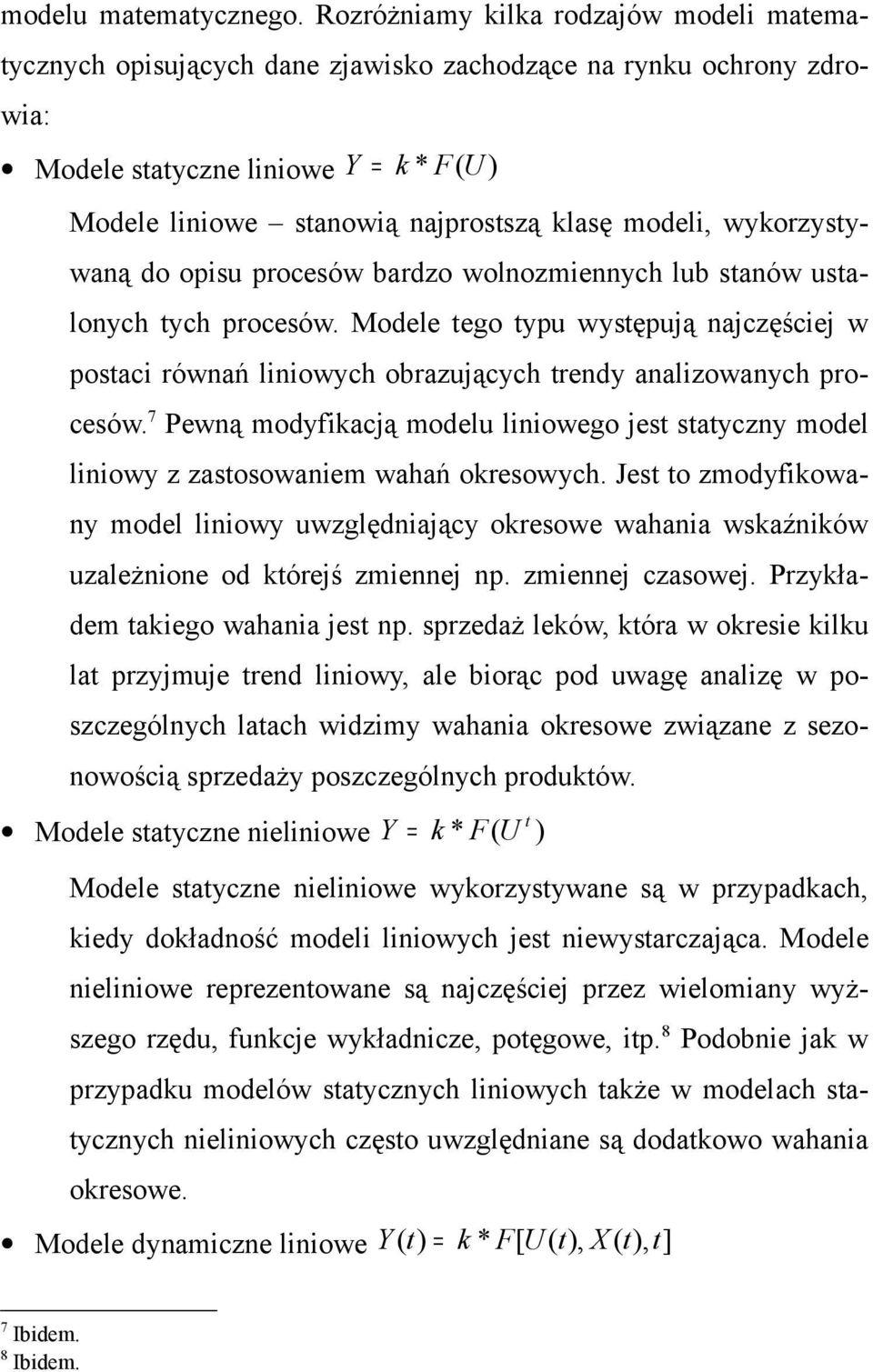 modeli, wykorzystywaną do opisu procesów bardzo wolnozmiennych lub stanów ustalonych tych procesów.