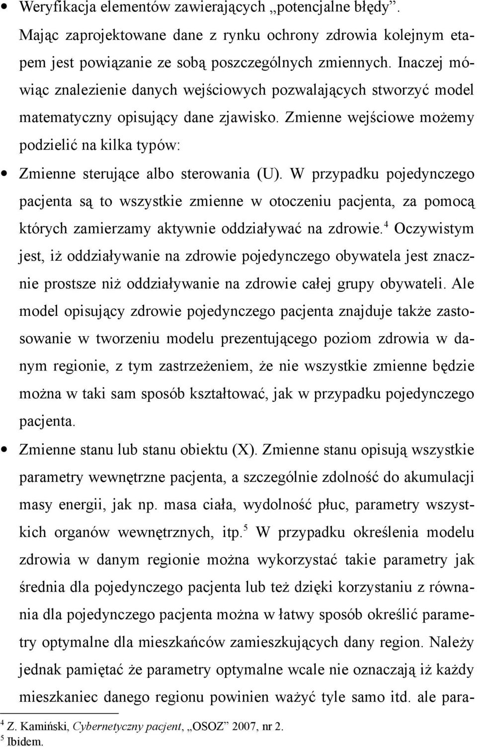 Zmienne wejściowe możemy podzielić na kilka typów: Zmienne sterujące albo sterowania (U).