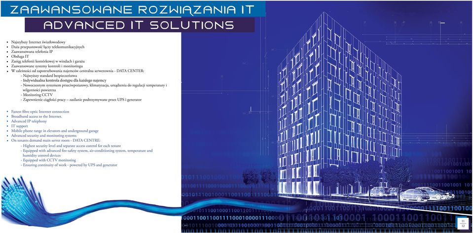 dostępu dla każdego najemcy - Nowoczesnym systemem przeciwpożarowy, klimatyzacja, urządzenia do regulacji temperatury i wilgotności powietrza - Monitoring CCTV - Zapewnienie ciągłości pracy zasilanie