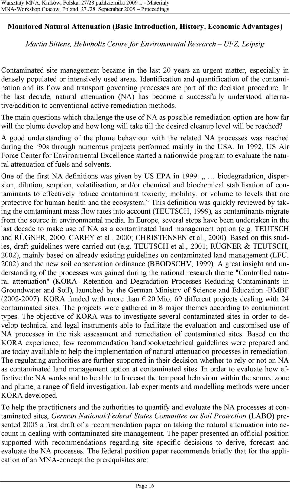 In the last decade, natural attenuatin (NA) has becme a successfully understd alternative/additin t cnventinal active remediatin methds.