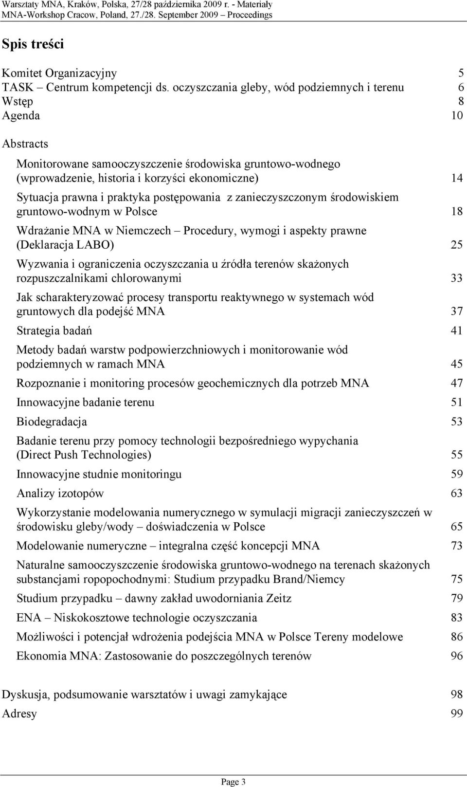 pstępwania z zanieczyszcznym śrdwiskiem gruntw-wdnym w Plsce 18 Wdrażanie MNA w Niemczech Prcedury, wymgi i aspekty prawne (Deklaracja LABO) 25 Wyzwania i graniczenia czyszczania u źródła terenów