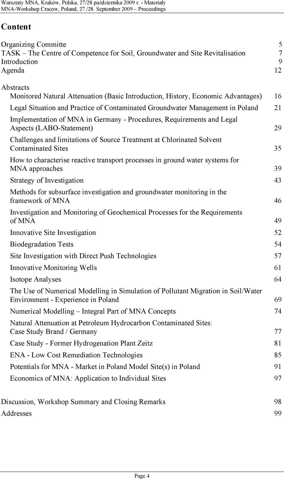 and limitatins f Surce Treatment at Chlrinated Slvent Cntaminated Sites 35 Hw t characterise reactive transprt prcesses in grund water systems fr MNA appraches 39 Strategy f Investigatin 43 Methds fr