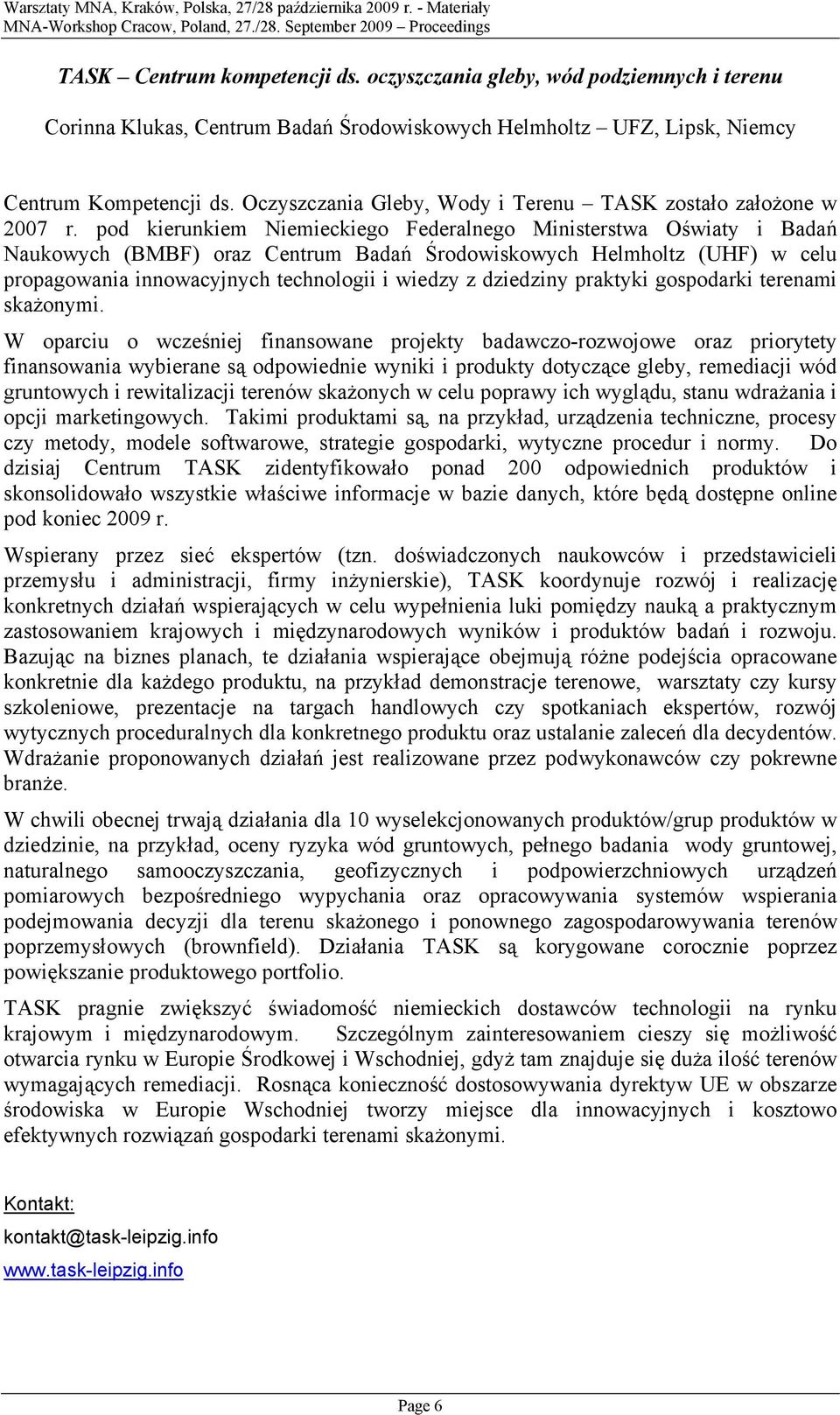 pd kierunkiem Niemieckieg Federalneg Ministerstwa Oświaty i Badań Naukwych (BMBF) raz Centrum Badań Śrdwiskwych Helmhltz (UHF) w celu prpagwania innwacyjnych technlgii i wiedzy z dziedziny praktyki