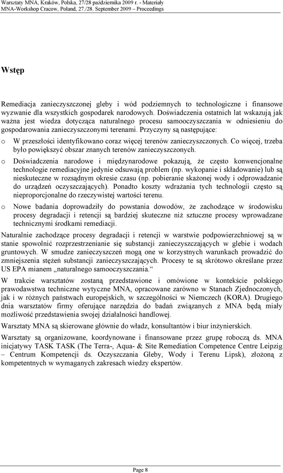 Przyczyny są następujące: W przeszłści identyfikwan craz więcej terenów zanieczyszcznych. C więcej, trzeba był pwiększyć bszar znanych terenów zanieczyszcznych.