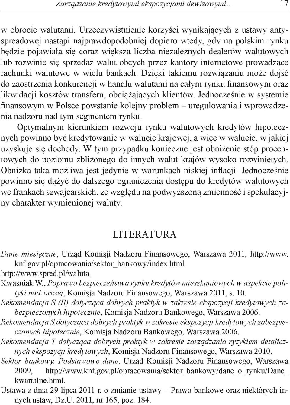 walutowych lub rozwinie się sprzedaż walut obcych przez kantory internetowe prowadzące rachunki walutowe w wielu bankach.