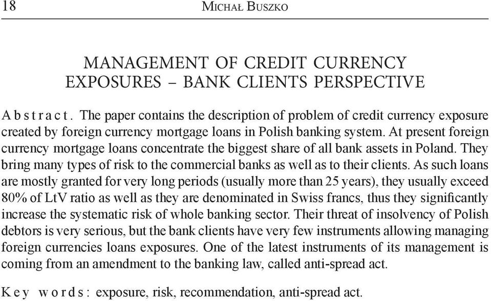 At present foreign currency mortgage loans concentrate the biggest share of all bank assets in Poland. They bring many types of risk to the commercial banks as well as to their clients.
