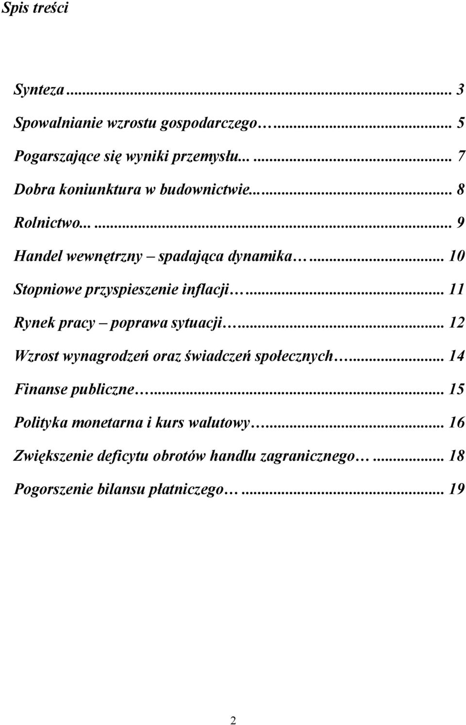 .. 10 Stopniowe przyspieszenie inflacji... 11 Rynek pracy poprawa sytuacji.