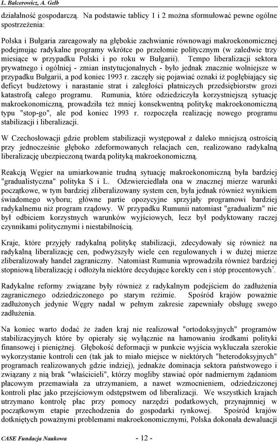 przełomie politycznym (w zaledwie trzy miesiące w przypadku Polski i po roku w Bułgarii).