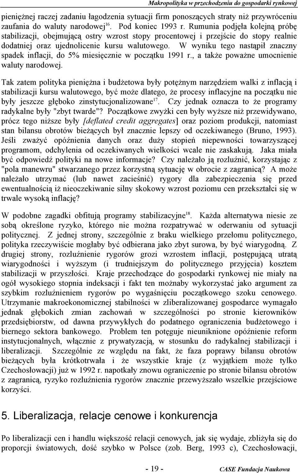 W wyniku tego nastąpił znaczny spadek inflacji, do 5% miesięcznie w początku 1991 r., a także poważne umocnienie waluty narodowej.