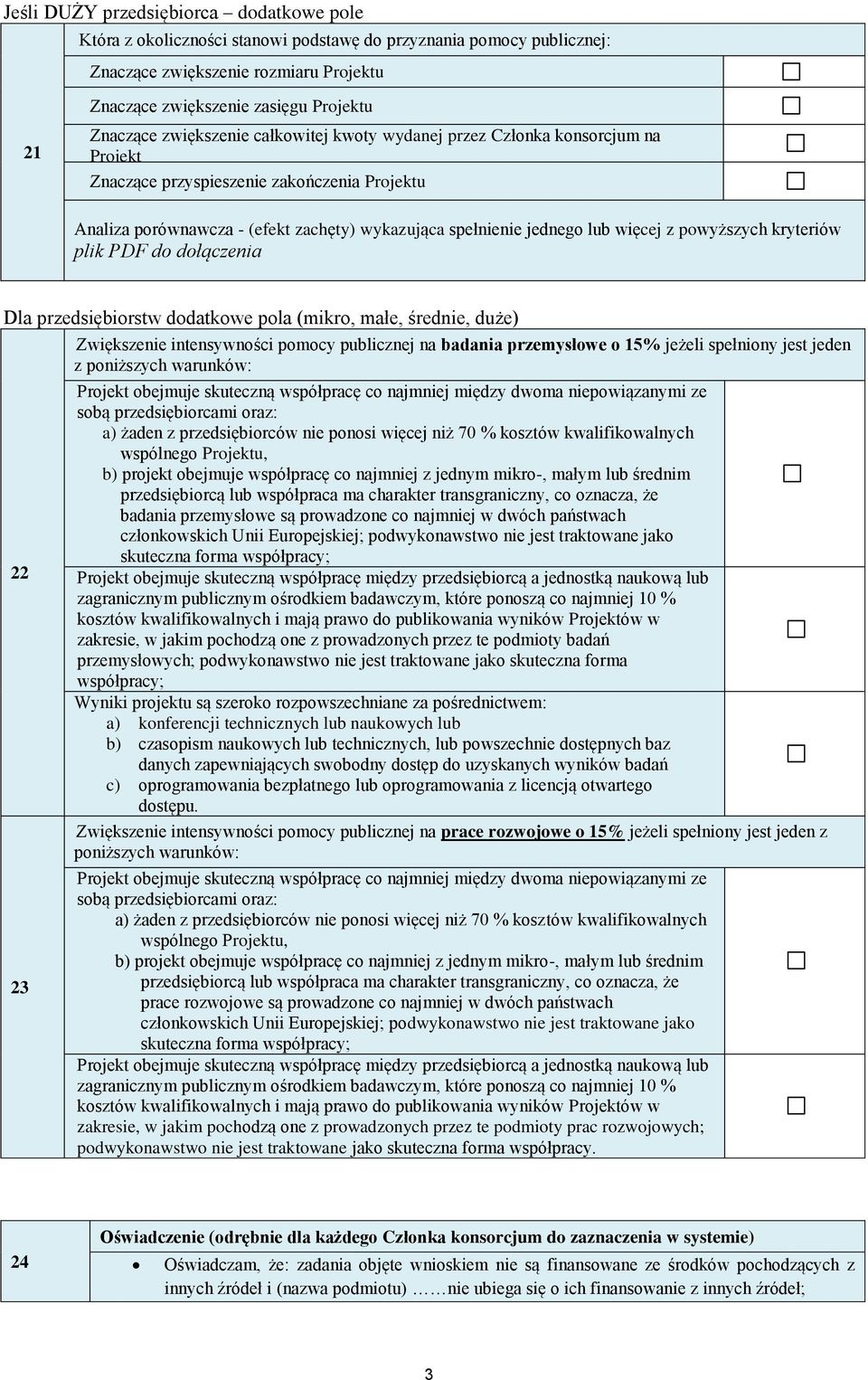 więcej z powyższych kryteriów plik PDF do dołączenia Dla przedsiębiorstw dodatkowe pola (mikro, małe, średnie, duże) 22 23 Zwiększenie intensywności pomocy publicznej na badania przemysłowe o 15%