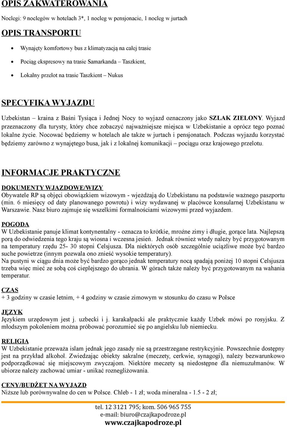 Wyjazd przeznaczony dla turysty, który chce zobaczyć najważniejsze miejsca w Uzbekistanie a oprócz tego poznać lokalne życie. Nocować będziemy w hotelach ale także w jurtach i pensjonatach.