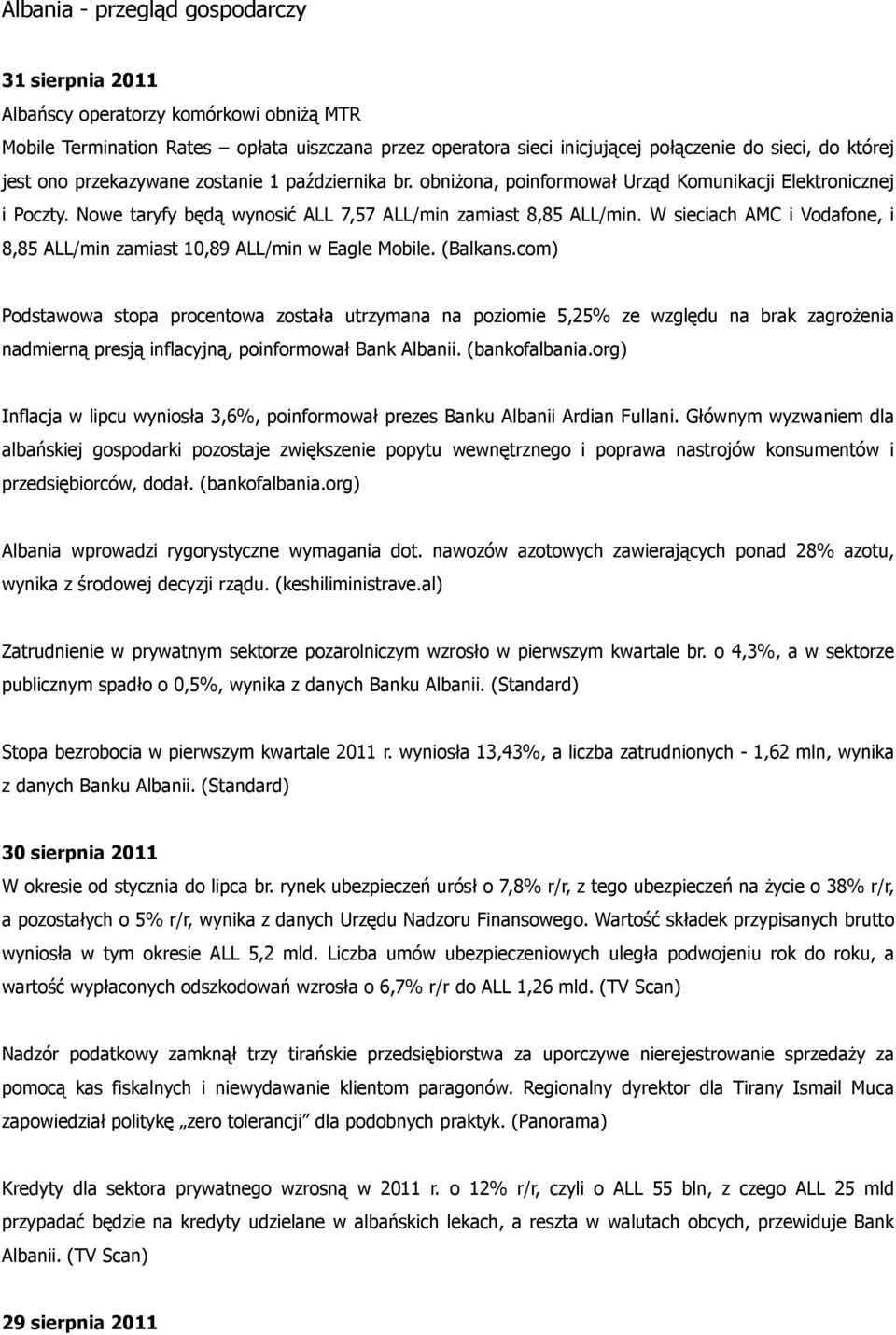 W sieciach AMC i Vodafone, i 8,85 ALL/min zamiast 10,89 ALL/min w Eagle Mobile. (Balkans.