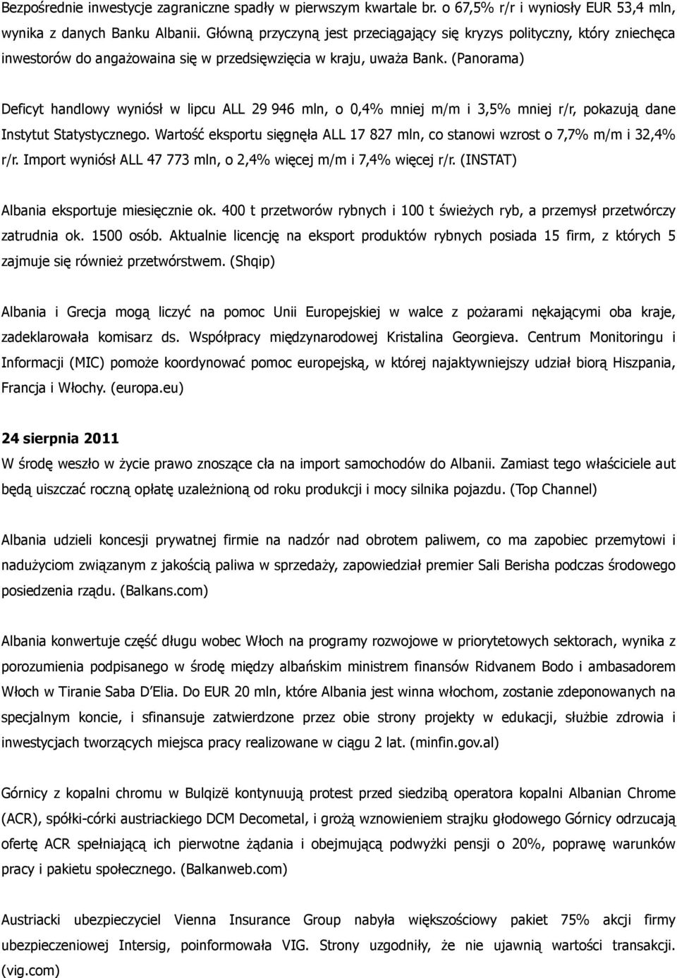 (Panorama) Deficyt handlowy wyniósł w lipcu ALL 29 946 mln, o 0,4% mniej m/m i 3,5% mniej r/r, pokazują dane Instytut Statystycznego.