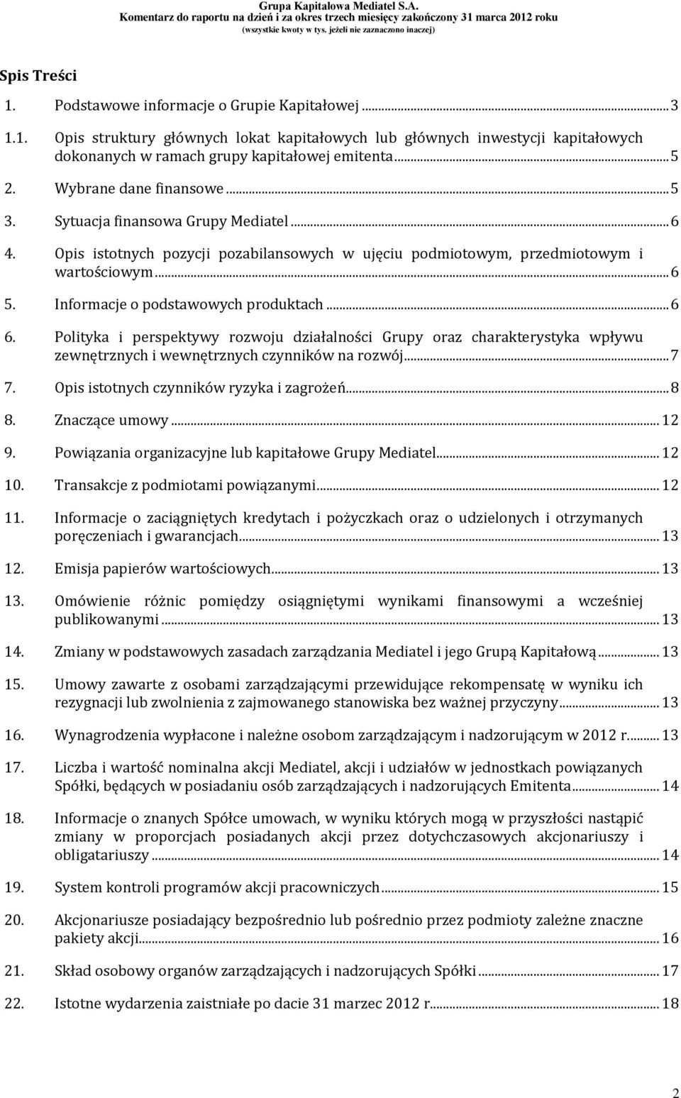 Informacje o podstawowych produktach... 6 6. Polityka i perspektywy rozwoju działalności Grupy oraz charakterystyka wpływu zewnętrznych i wewnętrznych czynników na rozwój... 7 7.