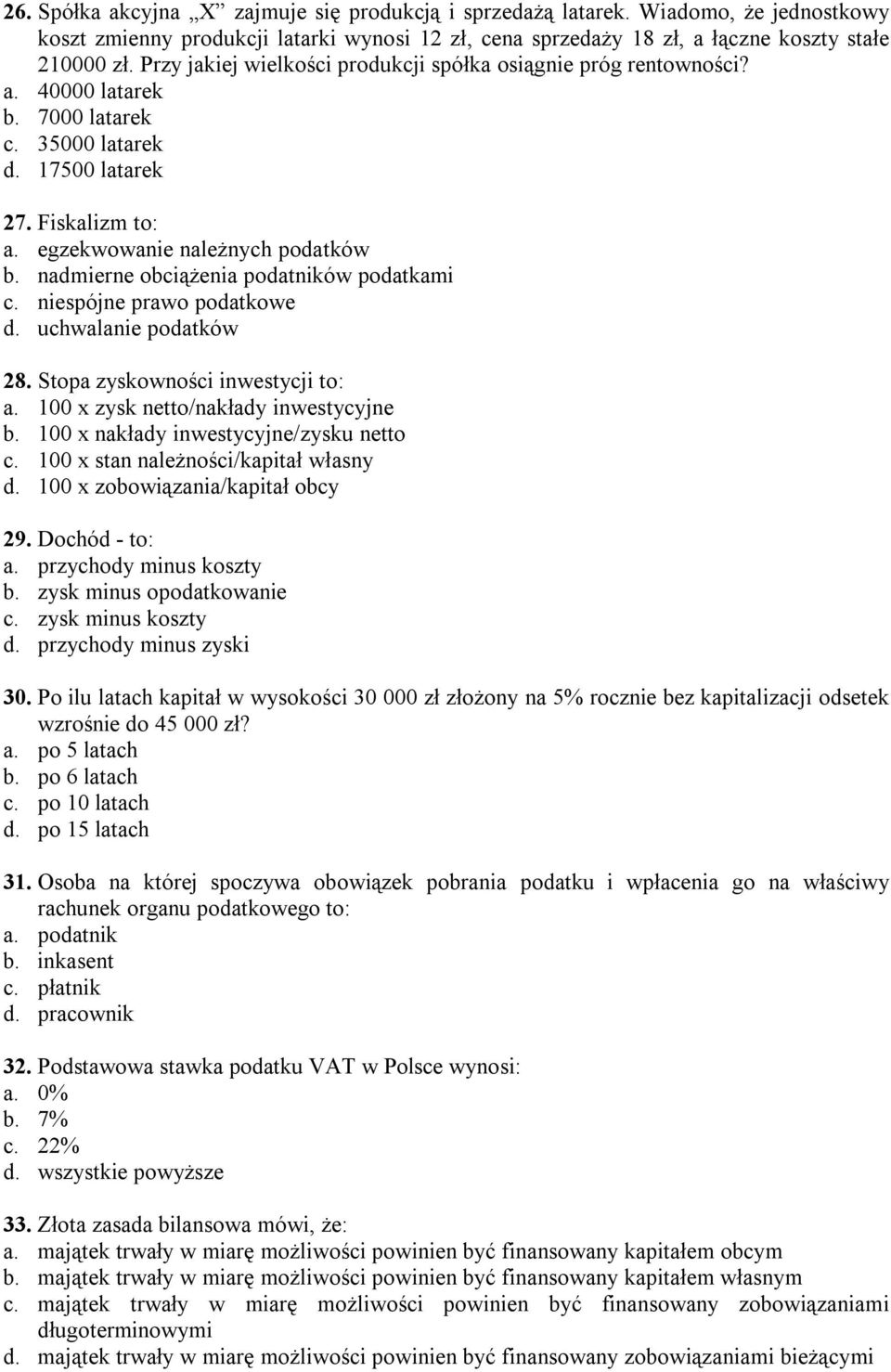 nadmierne obciążenia podatników podatkami c. niespójne prawo podatkowe d. uchwalanie podatków 28. Stopa zyskowności inwestycji to: a. 100 x zysk netto/nakłady inwestycyjne b.