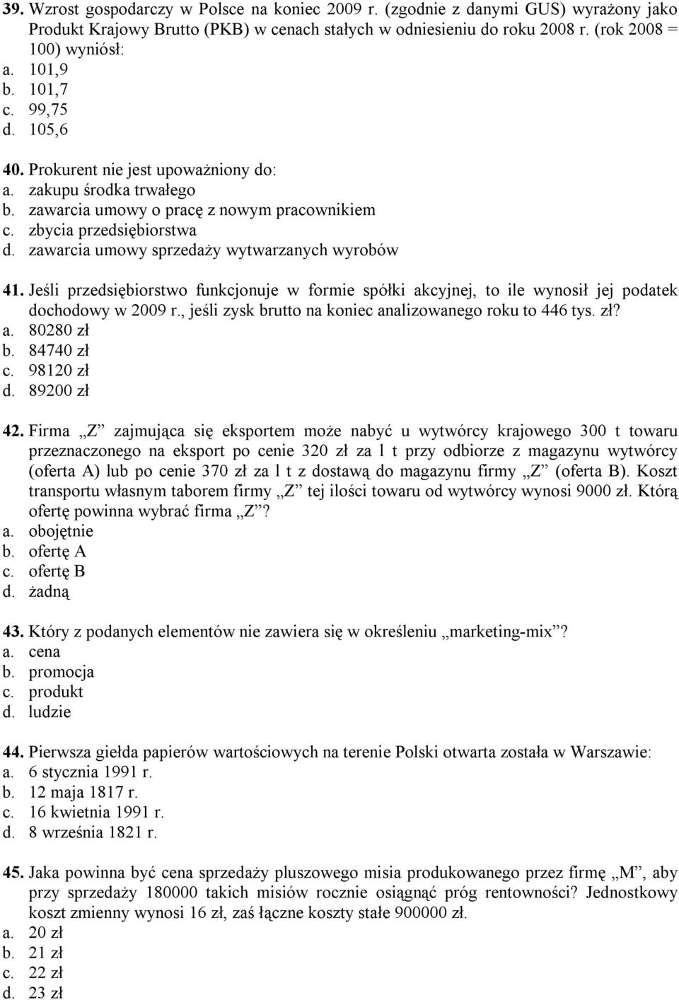 zawarcia umowy sprzedaży wytwarzanych wyrobów 41. Jeśli przedsiębiorstwo funkcjonuje w formie spółki akcyjnej, to ile wynosił jej podatek dochodowy w 2009 r.