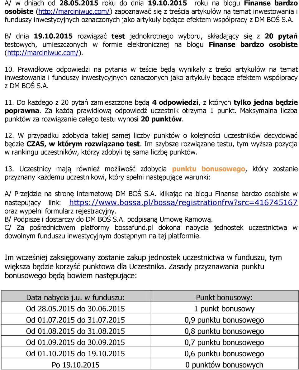 2015 rozwiązać test jednokrotnego wyboru, składający się z 20 pytań testowych, umieszczonych w formie elektronicznej na blogu Finanse bardzo osobiste (http://marciniwuc.com/). 10.