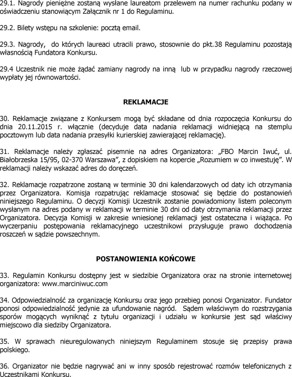 4 Uczestnik nie może żądać zamiany nagrody na inną lub w przypadku nagrody rzeczowej wypłaty jej równowartości. REKLAMACJE 30.