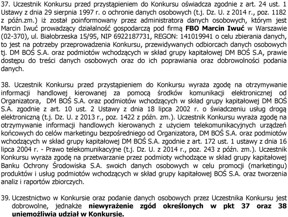 Białobrzeska 15/95, NIP 6922187731, REGON: 141019941 o celu zbierania danych, to jest na potrzeby przeprowadzenia Konkursu, przewidywanych odbiorcach danych osobowych tj. DM BOŚ S.A.