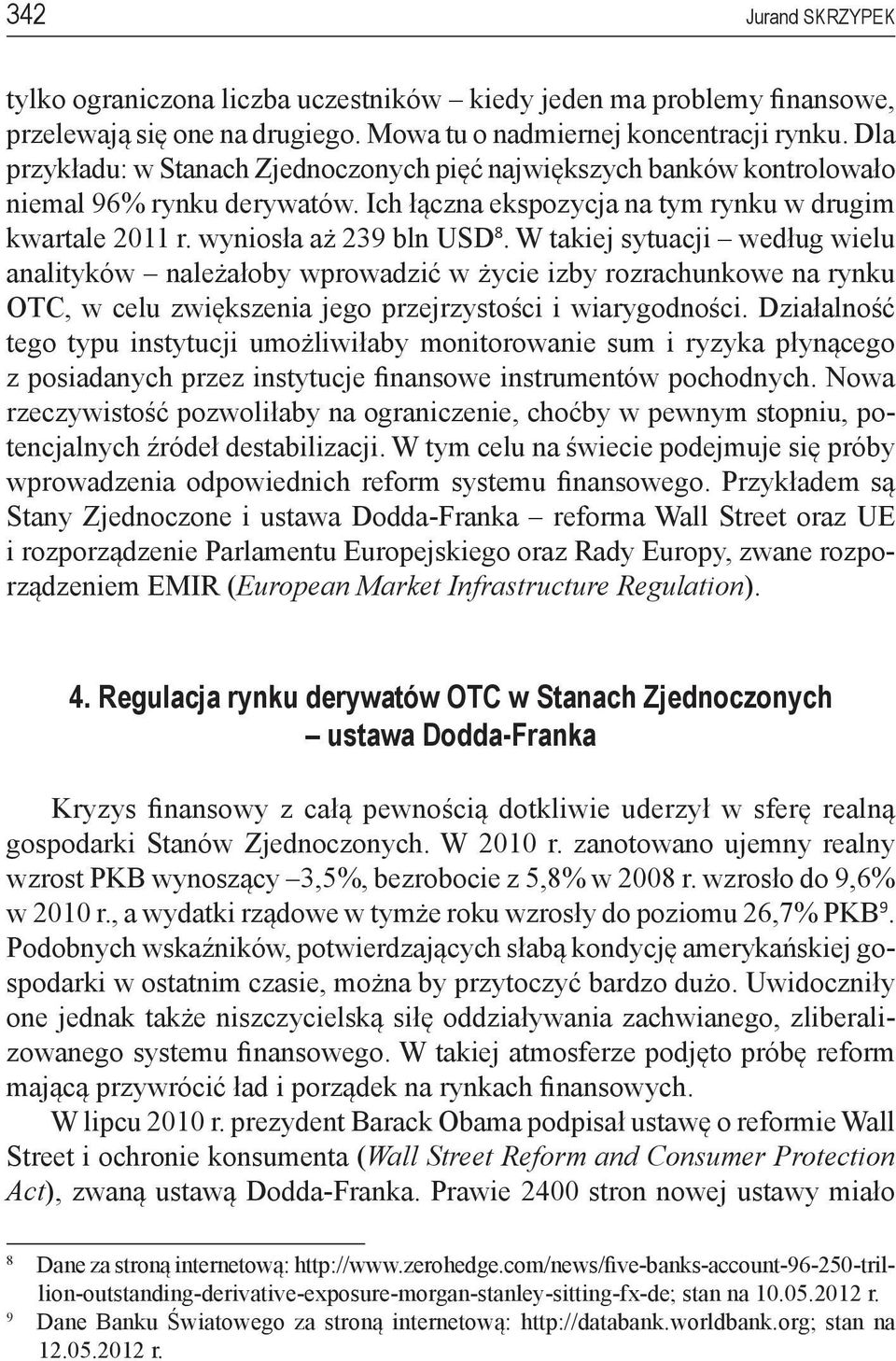 W takiej sytuacji według wielu analityków należałoby wprowadzić w życie izby rozrachunkowe na rynku OTC, w celu zwiększenia jego przejrzystości i wiarygodności.