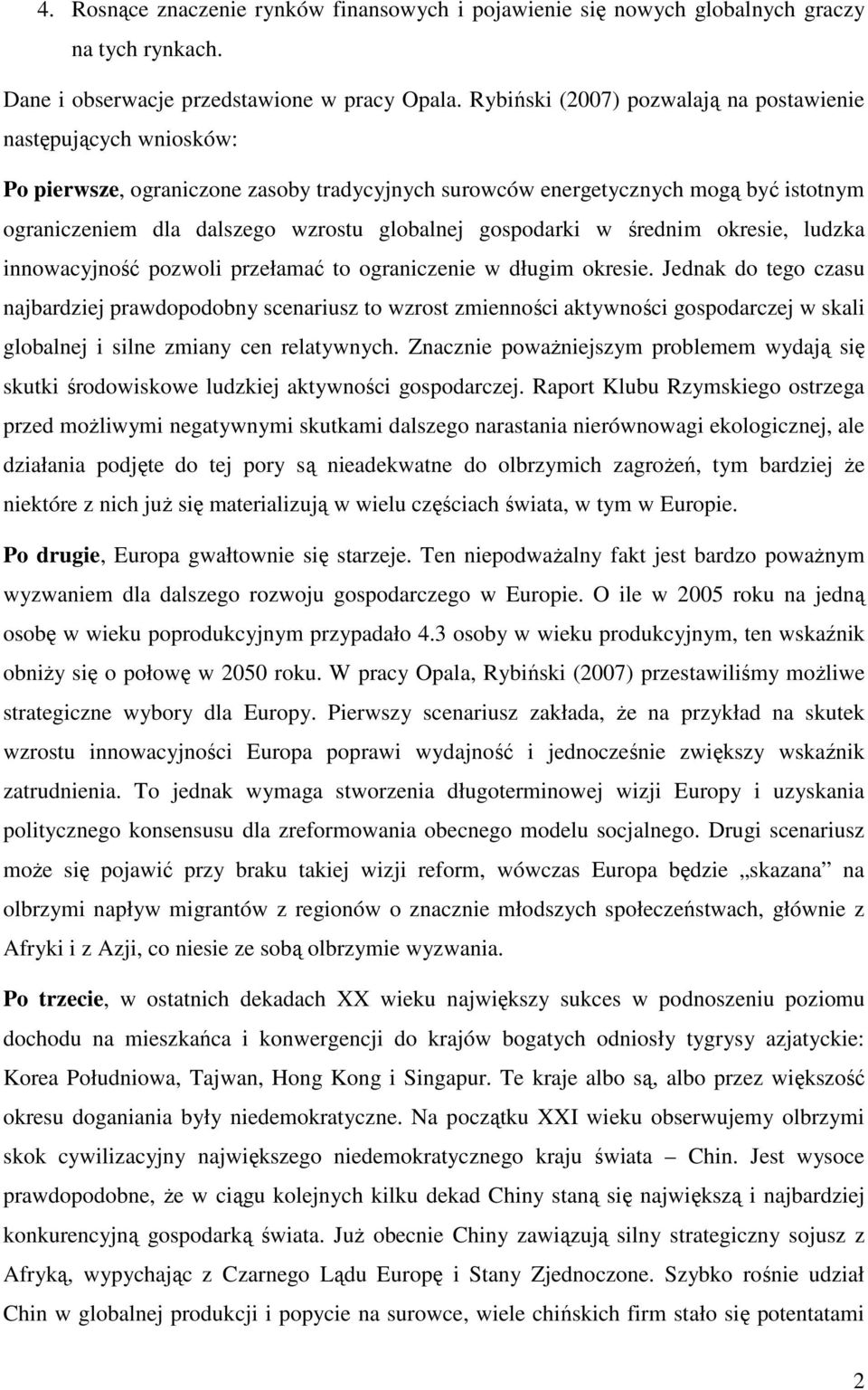 gospodarki w średnim okresie, ludzka innowacyjność pozwoli przełamać to ograniczenie w długim okresie.