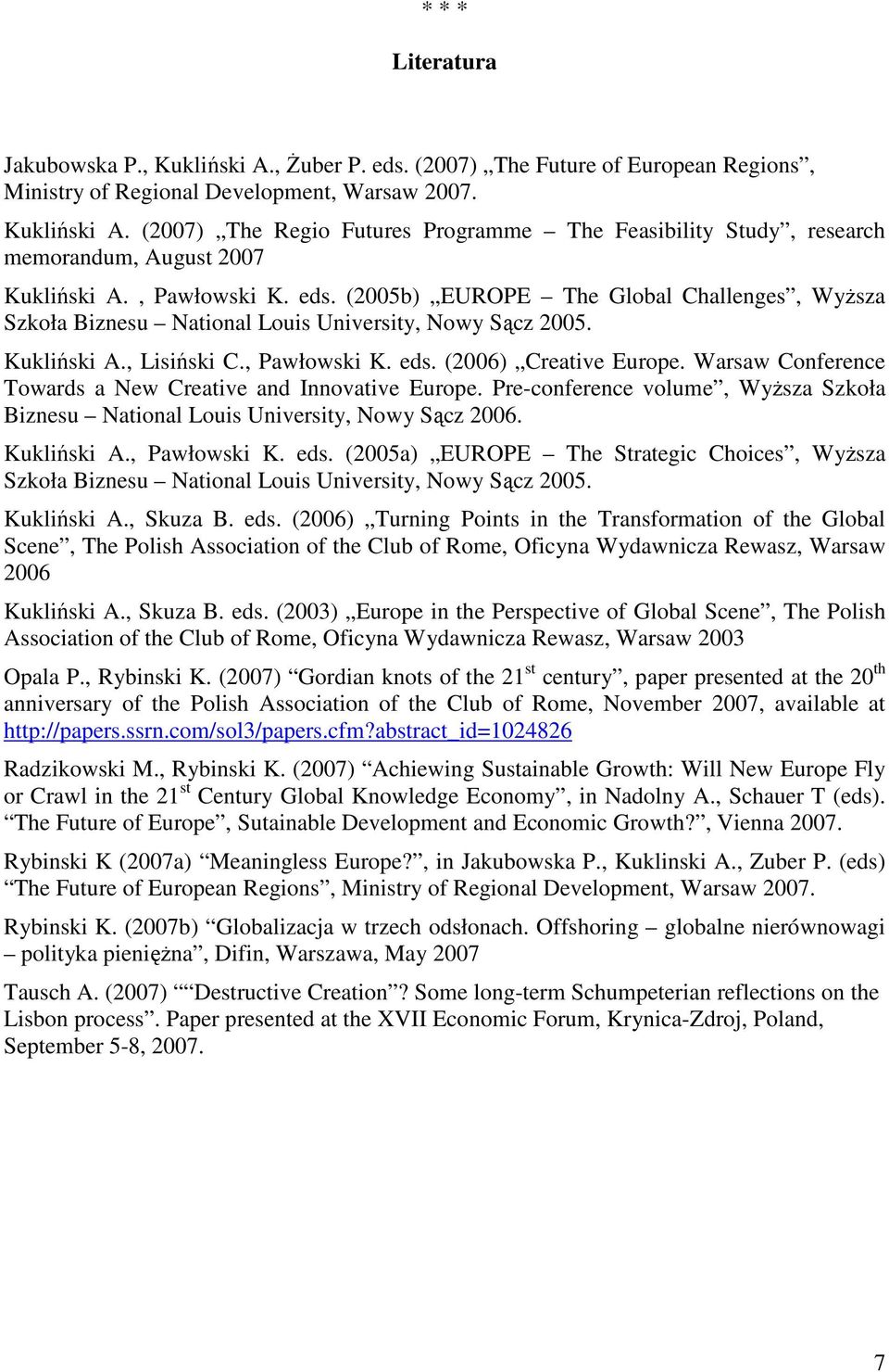 Warsaw Conference Towards a New Creative and Innovative Europe. Pre-conference volume, Wyższa Szkoła Biznesu National Louis University, Nowy Sącz 2006. Kukliński A., Pawłowski K. eds.