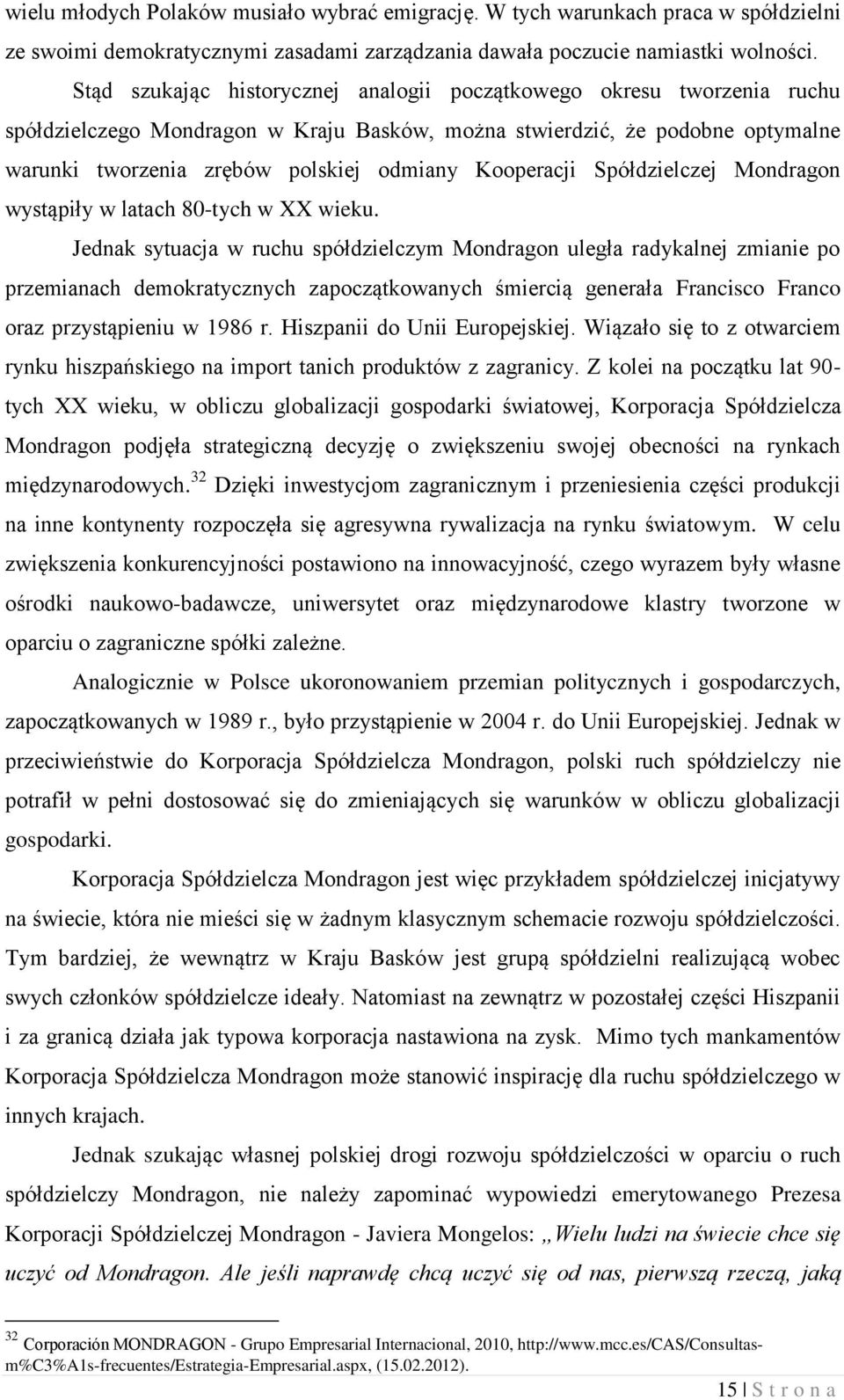 Kooperacji Spółdzielczej Mondragon wystąpiły w latach 80-tych w XX wieku.