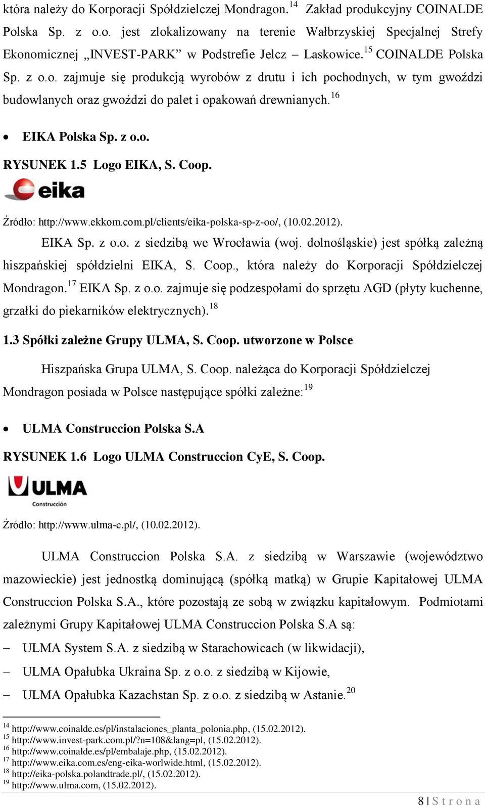 5 Logo EIKA, S. Coop. Źródło: http://www.ekkom.com.pl/clients/eika-polska-sp-z-oo/, (10.02.2012). EIKA Sp. z o.o. z siedzibą we Wrocławia (woj.