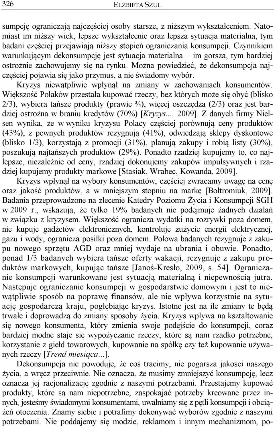 Czynnikiem warunkującym dekonsumpcję jest sytuacja materialna im gorsza, tym bardziej ostrożnie zachowujemy się na rynku.