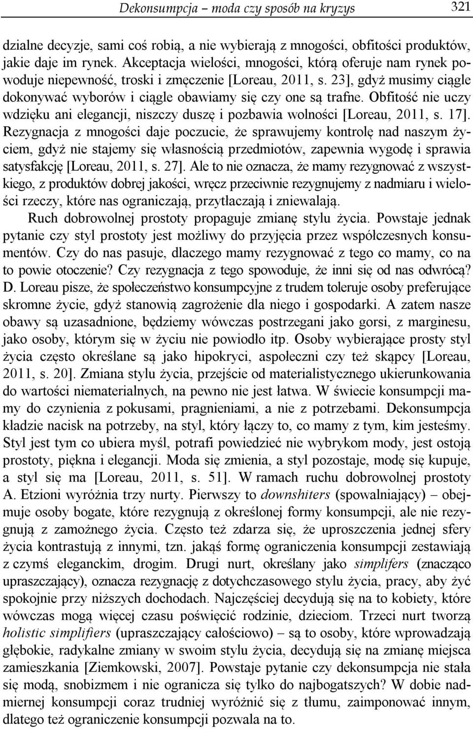 Obfitość nie uczy wdzięku ani elegancji, niszczy duszę i pozbawia wolności [Loreau, 2011, s. 17].