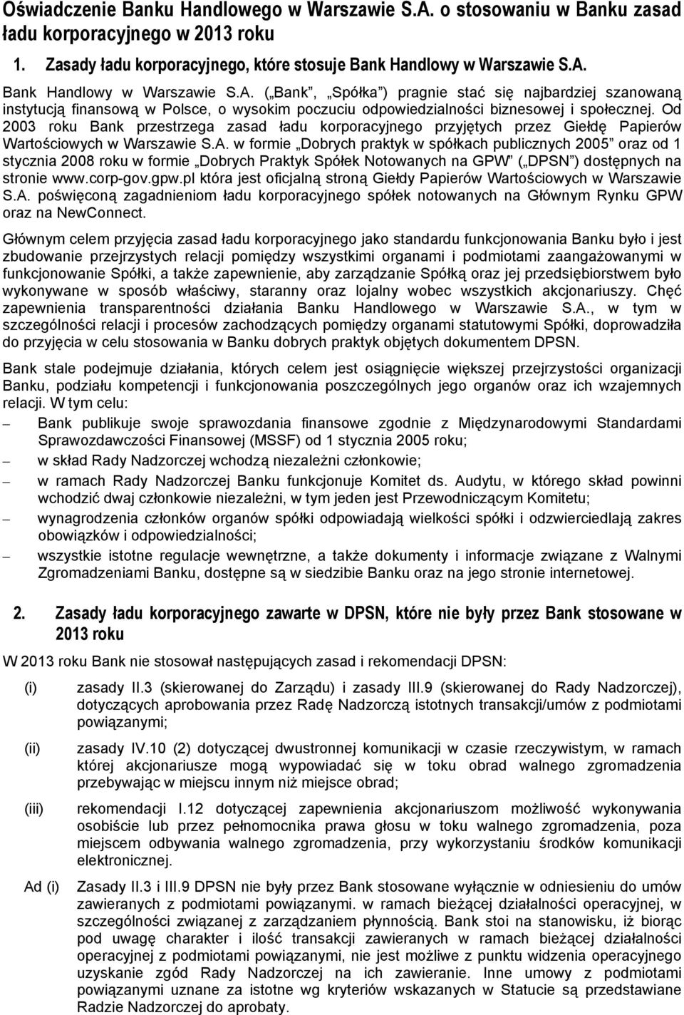 w formie Dobrych praktyk w spółkach publicznych 2005 oraz od 1 stycznia 2008 roku w formie Dobrych Praktyk Spółek Notowanych na GPW ( DPSN ) dostępnych na stronie www.corp-gov.gpw.