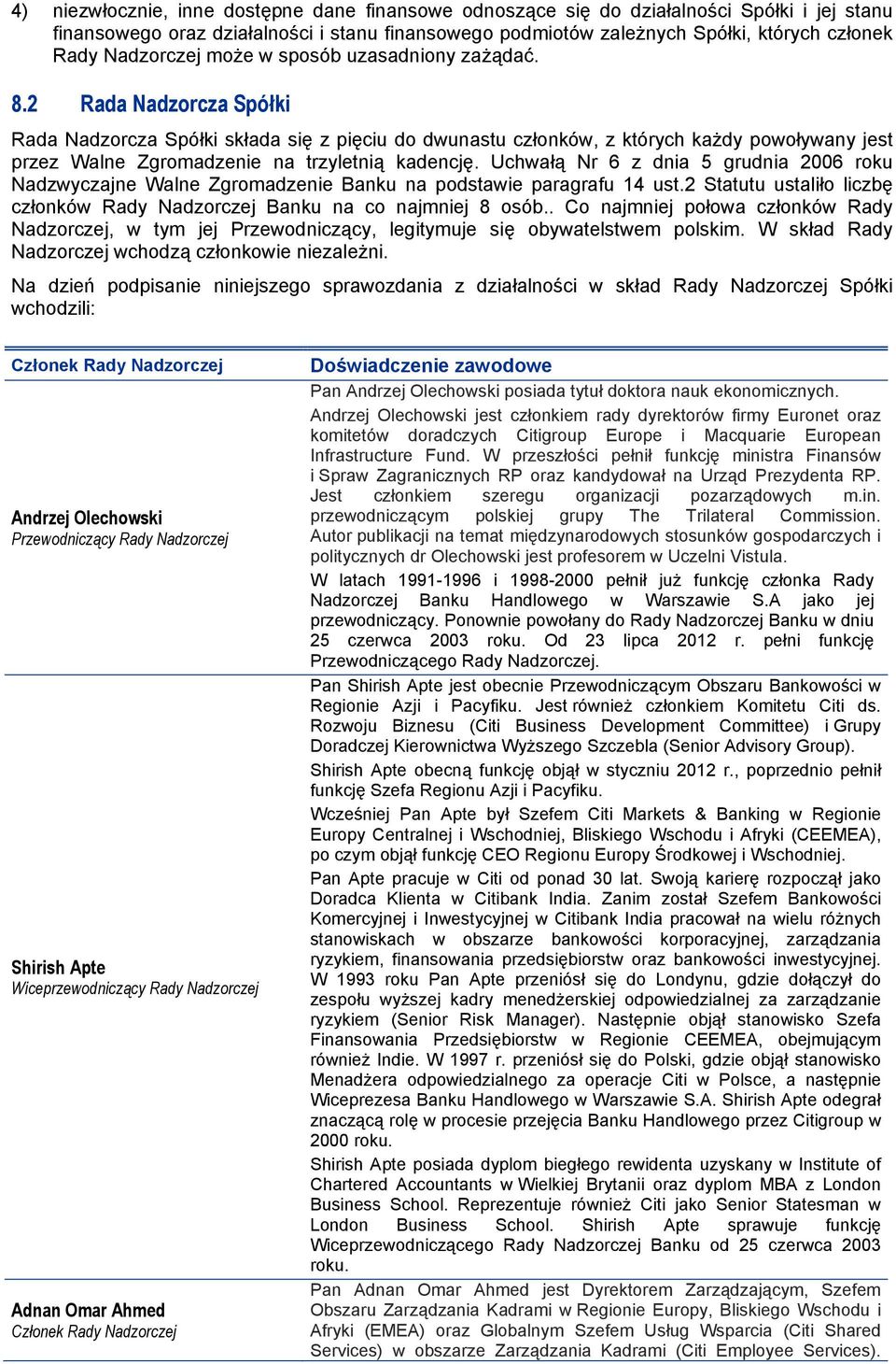 2 Rada Nadzorcza Spółki Rada Nadzorcza Spółki składa się z pięciu do dwunastu członków, z których każdy powoływany jest przez Walne Zgromadzenie na trzyletnią kadencję.