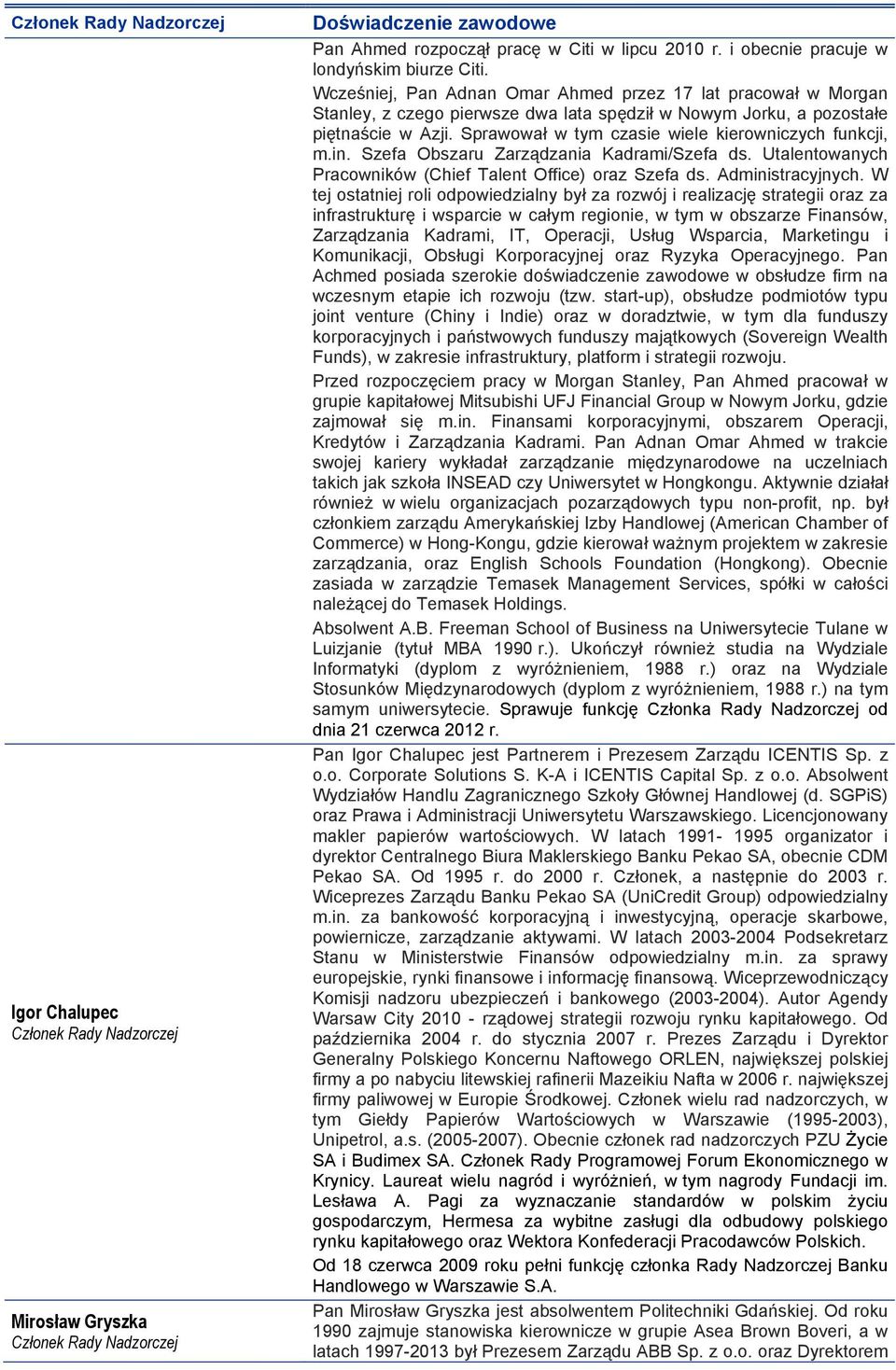 Sprawował w tym czasie wiele kierowniczych funkcji, m.in. Szefa Obszaru Zarządzania Kadrami/Szefa ds. Utalentowanych Pracowników (Chief Talent Office) oraz Szefa ds. Administracyjnych.