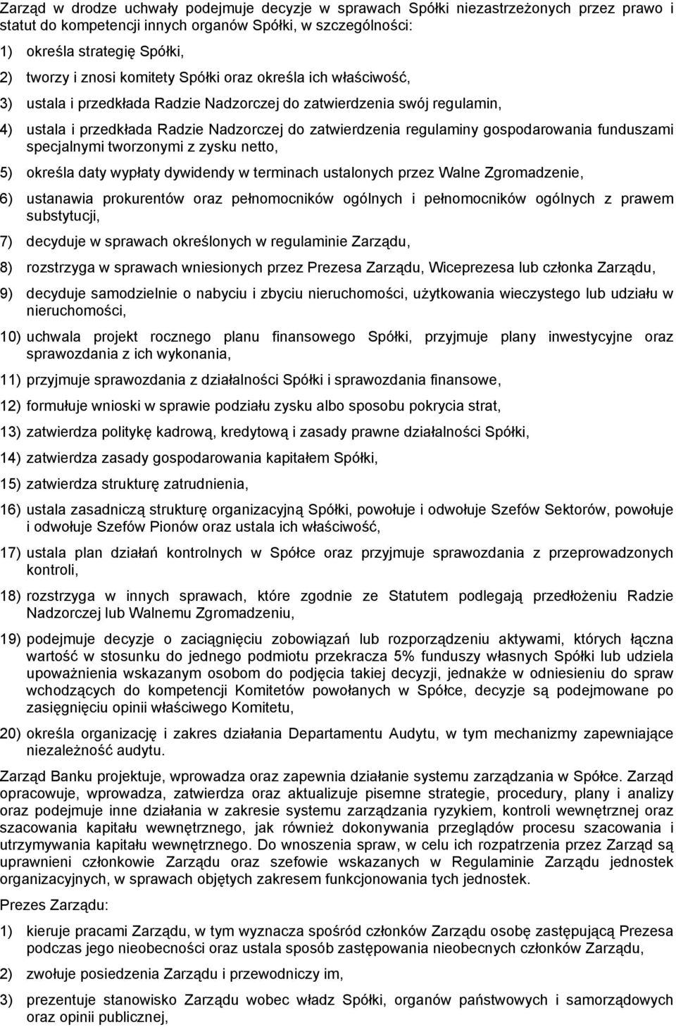 gospodarowania funduszami specjalnymi tworzonymi z zysku netto, 5) określa daty wypłaty dywidendy w terminach ustalonych przez Walne Zgromadzenie, 6) ustanawia prokurentów oraz pełnomocników ogólnych