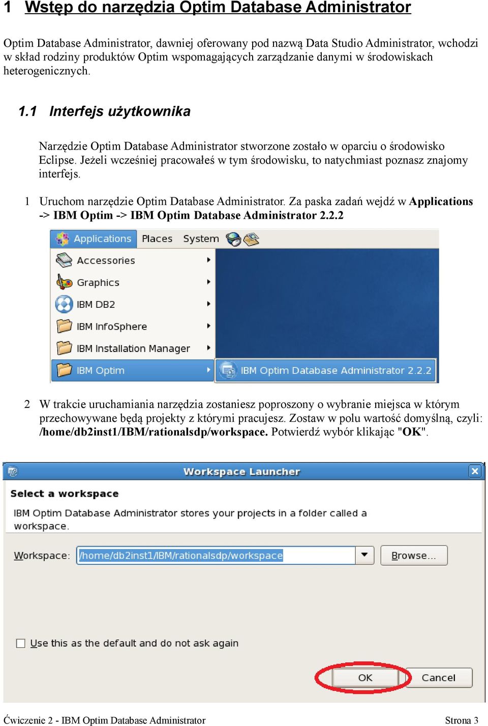 Jeżeli wcześniej pracowałeś w tym środowisku, to natychmiast poznasz znajomy interfejs. 1 Uruchom narzędzie Optim Database Administrator.