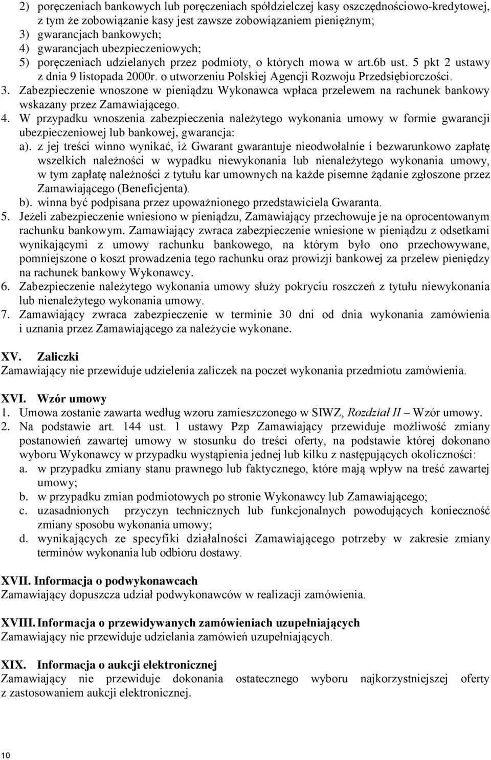 Zabezpieczenie wnoszone w pieniądzu Wykonawca wpłaca przelewem na rachunek bankowy wskazany przez Zamawiającego. 4.