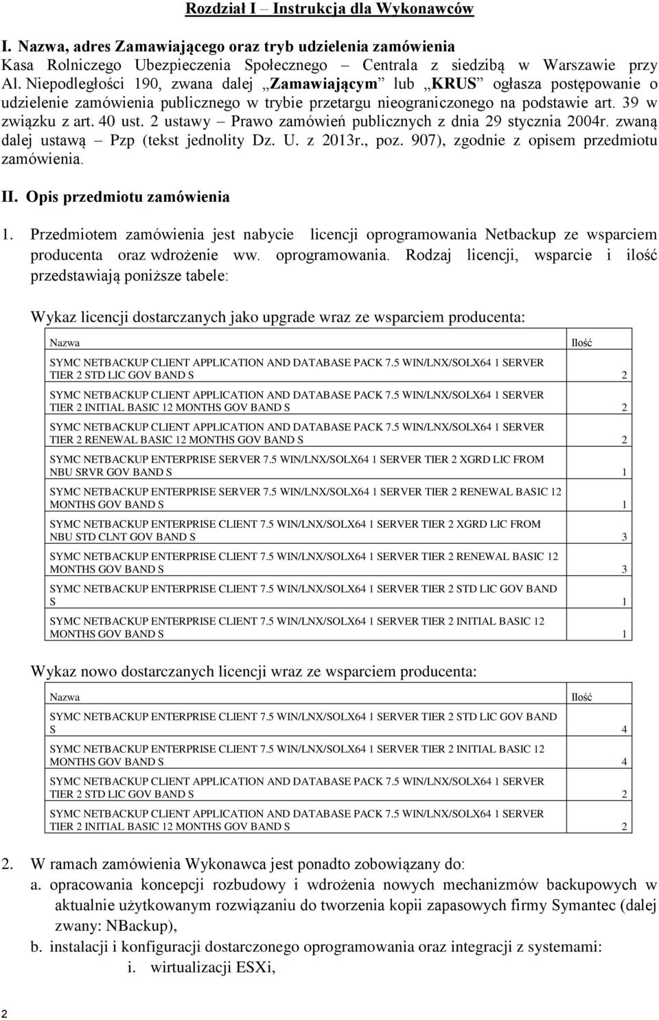 2 ustawy Prawo zamówień publicznych z dnia 29 stycznia 2004r. zwaną dalej ustawą Pzp (tekst jednolity Dz. U. z 2013r., poz. 907), zgodnie z opisem przedmiotu zamówienia. II.