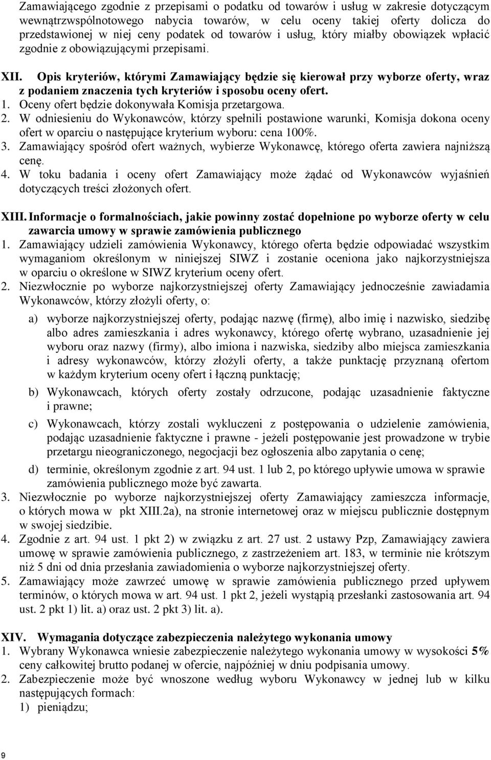 Opis kryteriów, którymi Zamawiający będzie się kierował przy wyborze oferty, wraz z podaniem znaczenia tych kryteriów i sposobu oceny ofert. 1. Oceny ofert będzie dokonywała Komisja przetargowa. 2.