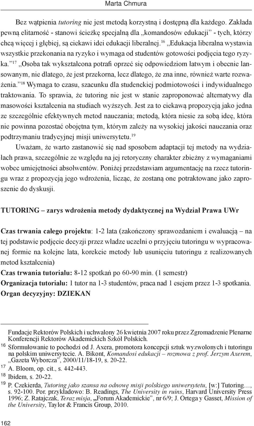 16 Edukacja liberalna wystawia wszystkie przekonania na ryzyko i wymaga od studentów gotowości podjęcia tego ryzyka.