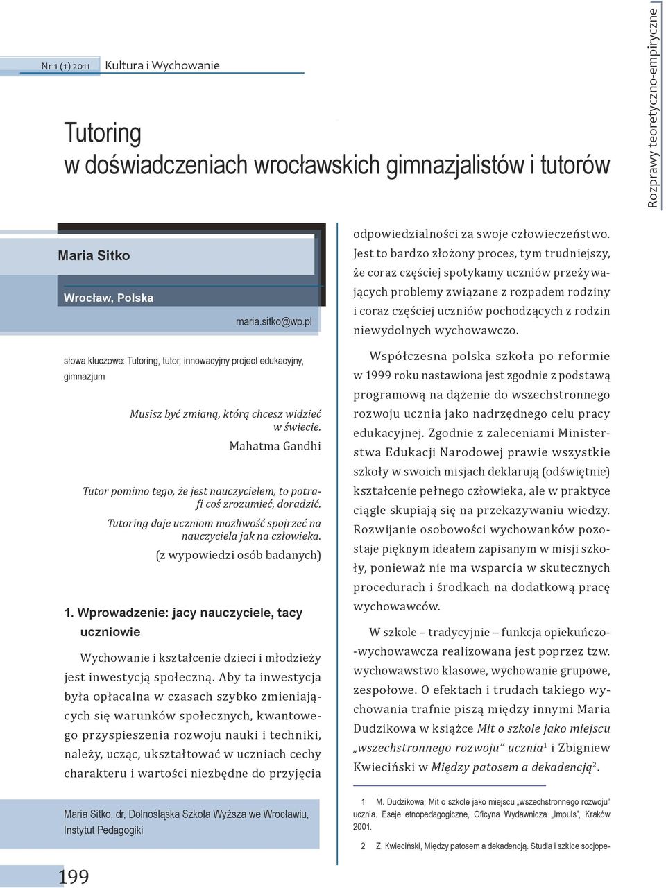 wychowawczo. słowa kluczowe: Tutoring, tutor, innowacyjny project edukacyjny, gimnazjum Musisz być zmianą, którą chcesz widzieć w świecie.