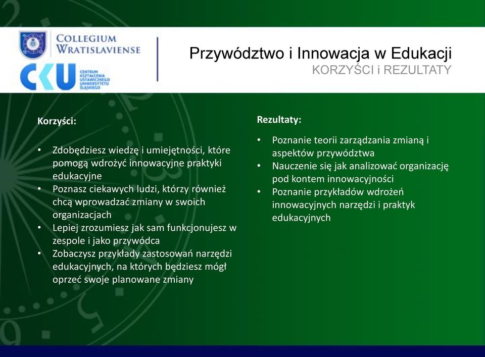 zastosowań narzędzi edukacyjnych, na których będziesz mógł oprzeć swoje planowane zmiany Rezultaty: Poznanie teorii zarządzania zmianą i aspektów